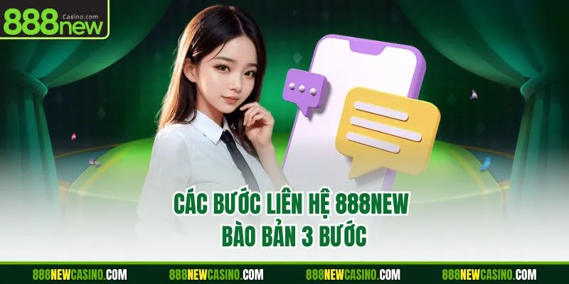Các bước liên hệ 888NEW bào bản 3 bước