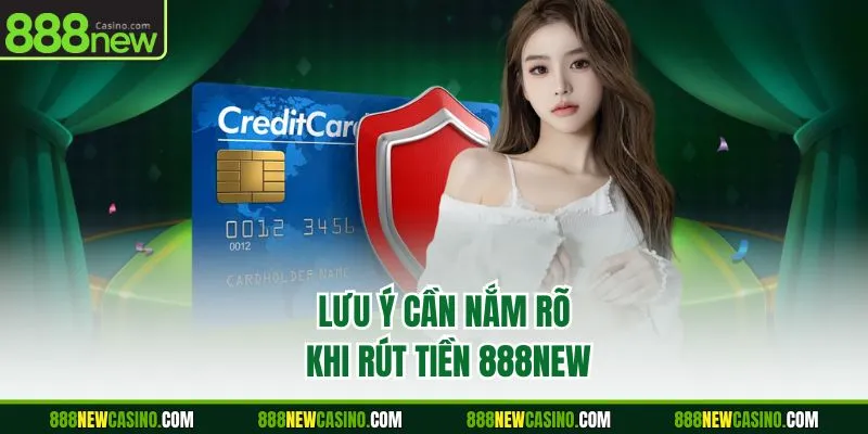 Lưu ý cần nắm rõ khi rút tiền 888NEW 